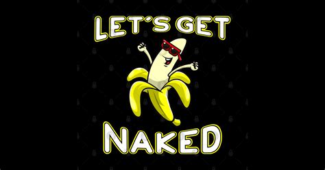 Lets Get Naked Funny Peeled Banana Party Naked Sticker Teepublic