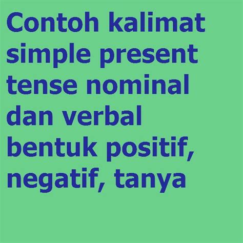 Contoh Kalimat Simple Present Tense Nominal Dan Verbal Bentuk Positif
