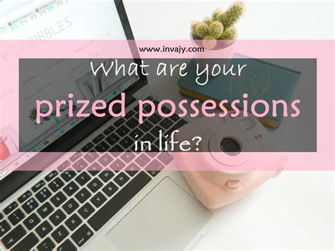 what are your prized possessions in life