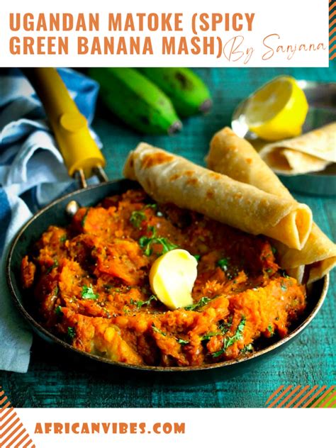 Ugandan Matoke Spicy Green Banana Mash By Sanjana African Vibes Recipes