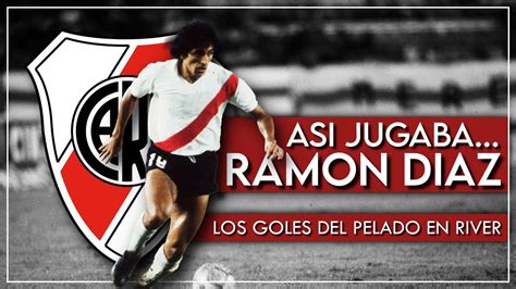 ASÍ JUGABA RAMÓN DÍAZ Los GOLES del PELADO en RIVER YouTube