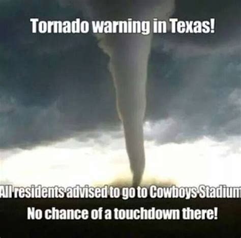 Tornado memes best collection of funny tornado pictures. Tornado warning in Texas - head to Cowboys Stadium - No chance of a touchdown there! | Texas ...