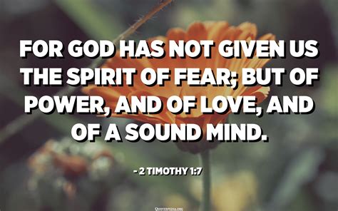 For God Has Not Given Us The Spirit Of Fear But Of Power And Of Love