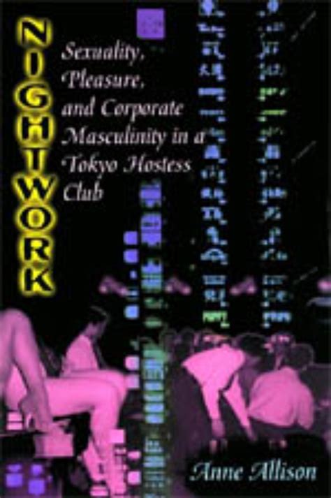 Nightwork Sexuality Pleasure And Corporate Masculinity In A Tokyo