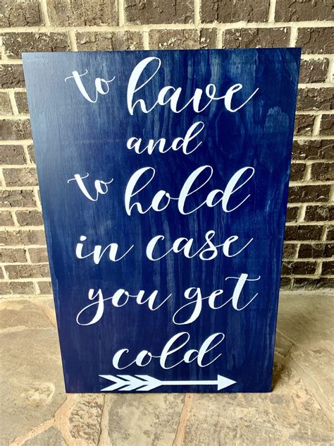 “to Have And To Hold In Case You Get Cold” Sign 2×3 Ft Crafted