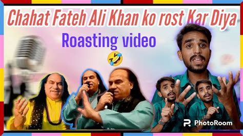 Chahat Fateh Ali Khan Roasting Roast Youtube