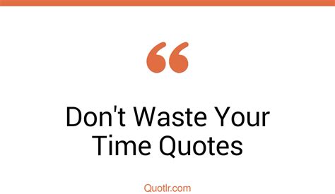 45 Successful Dont Waste Your Time Quotes Stop Wasting Time Not