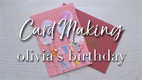 Card Making Olivias Birthday Youtube