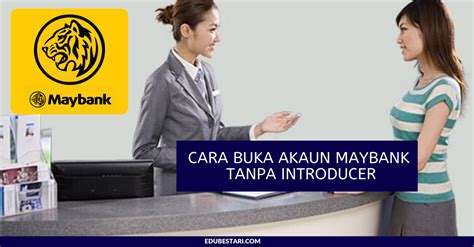 Sebab bank milik negara ini cukup mudah ditemukan di berbagai kota di indonesia. Cara Buka Akaun Maybank Tanpa Introducer - Edu Bestari