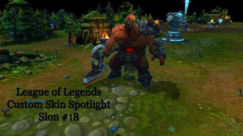 League Of Legends Custom Skin Spotlight Sion 18 Sion The
