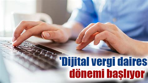 Dijital vergi dairesi dönemi başlıyor Gaziantep Son Dakika
