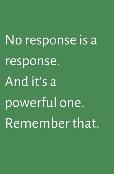No Response Is A Response And Its A Powerful One Remember That