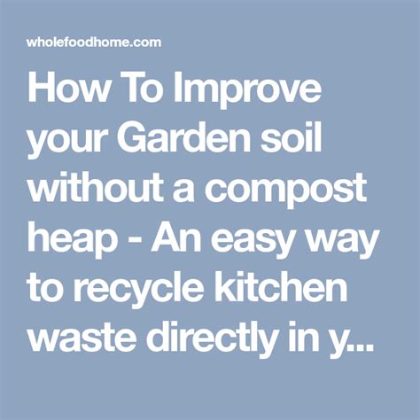 Using green manure to fertilize your garden. How To Improve Your Garden Soil Without A Compost Heap ...
