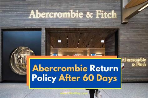 abercrombie return policy after 60 days what´s covered more