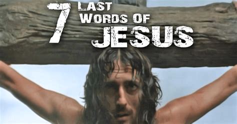 The Last 7 Words Jesus Spoke On The Cross Words Of Jesus Jesus