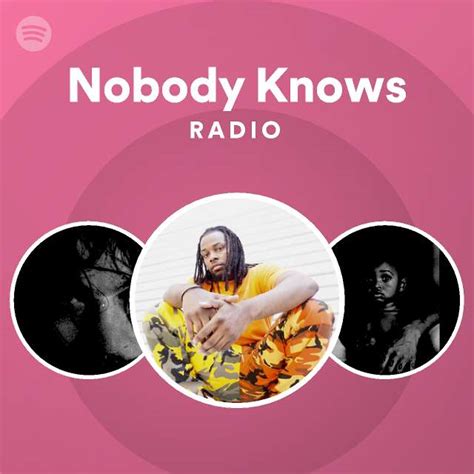 Nobody Knows Radio Playlist By Spotify Spotify
