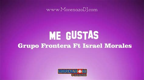 Grupo Frontera Ft Israel Morales Me Gustas Karaoke Grupofrontera
