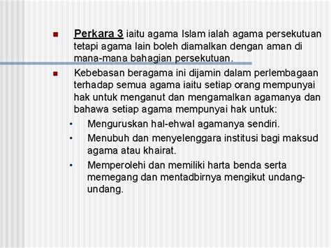 Peruntukan mengenai islam dalam perlembagaan persekutuan bergantung kepada isu dan fokus seseorang boleh dilihat dan diulas dari berbagai sudut. PERLEMBAGAAN MALAYSIA DALAM KONTEKS HUBUNGAN ETNIK DI MALAYSIA