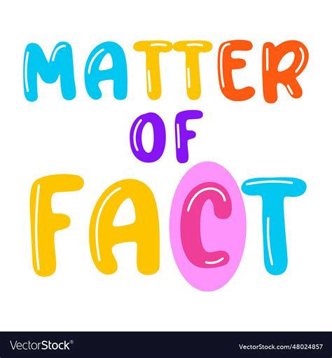 Matter Of Fact Royalty Free Vector Image Vectorstock