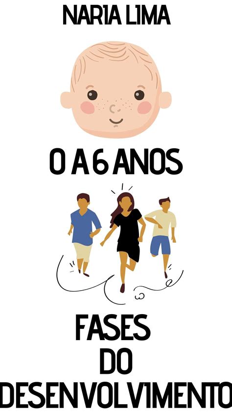 Fases Do Desenvolvimento Infantil 0 A 6 Anos By Naria Lima Goodreads