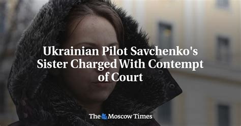Ukrainian Pilot Savchenkos Sister Charged With Contempt Of Court