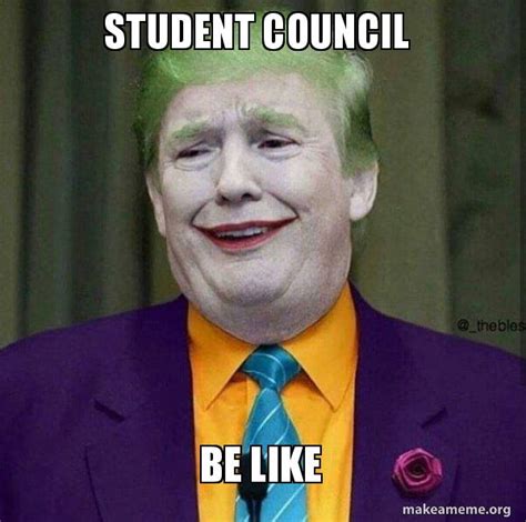 Student Council Be Like Donald Trump The Joker Make A Meme