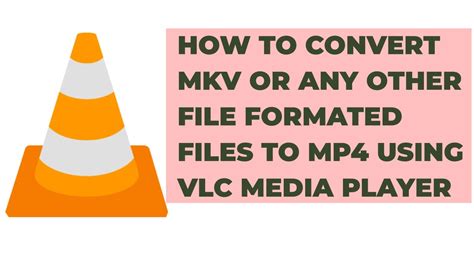 How To Convert Mkv Or Any Other File Formated Videos To Mp4 Using Vlc