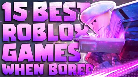 Top 15 Best Roblox Games To Play When Your Bored Best Roblox Games