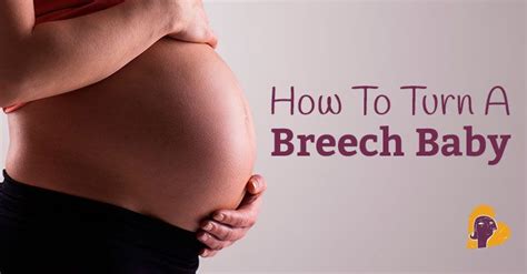 Breech Baby Techniques For Turning A Breech Baby Naturally Breech