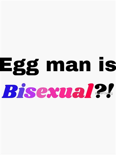 Egg Man Is Bisexual Sticker For Sale By Supercomfy Redbubble