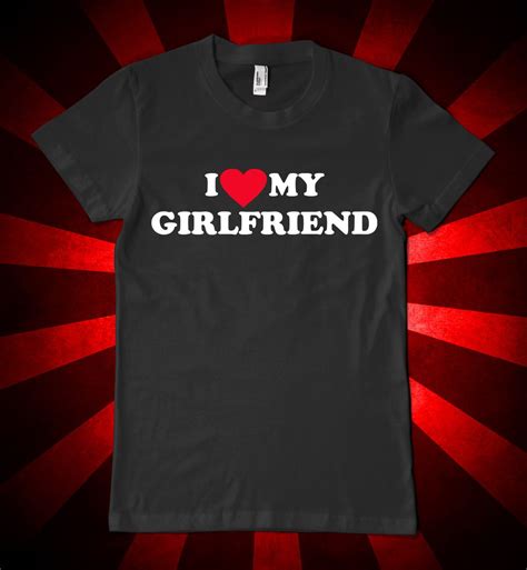 I Love My Girlfriend Valentines Day T Shirt Design Shirt Designs