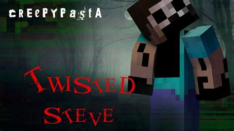 Minecraft Creepypasta Twisted Steve Youtube