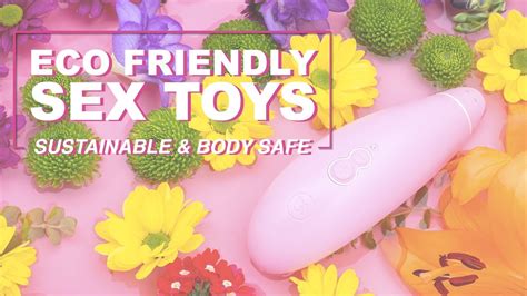 Sustainable And Body Safe The World Of Eco Friendly Sex Toys Youtube