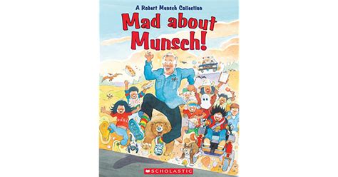 Mad About Munsch A Robert Munsch Collection By Robert Munsch