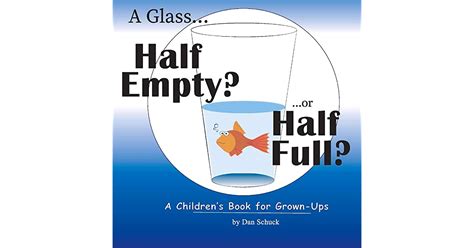 A Glass Half Empty Or Half Full A Childrens Book For Grown Ups