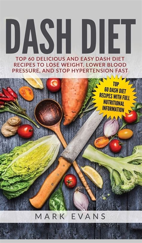 Dash Diet Top 60 Delicious And Easy Dash Diet Recipes To Lose Weight