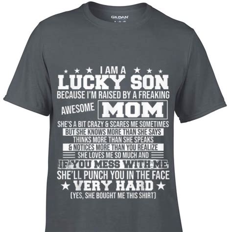 I Am A Lucky Son Because Im Raised By A Freaking Awesome Mom Shell Punch You In The Face Very