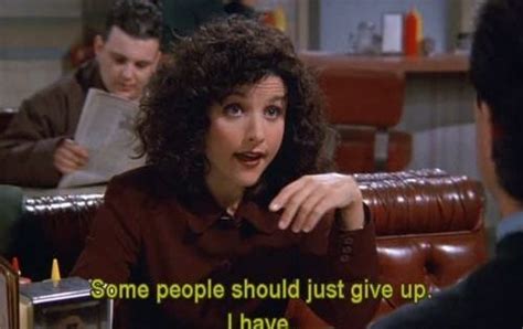 30 Examples Of How We Are All Elaine Benes My Life Just Give Up And