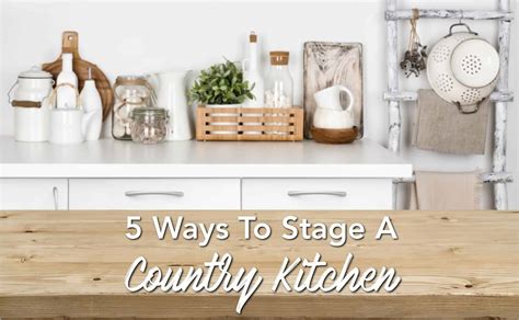 5 Ways To Stage A Country Kitchen Like The Pros