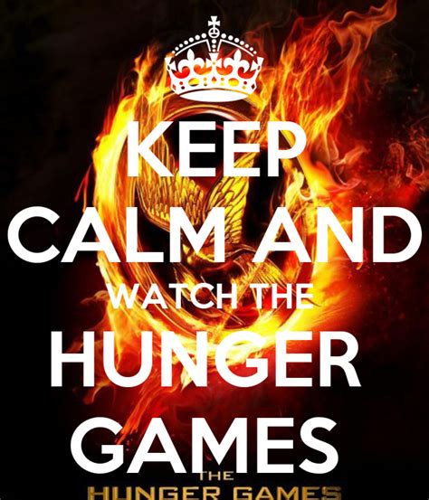 Keep Calm And Watch The Hunger Games Keep Calm And Carry On Image