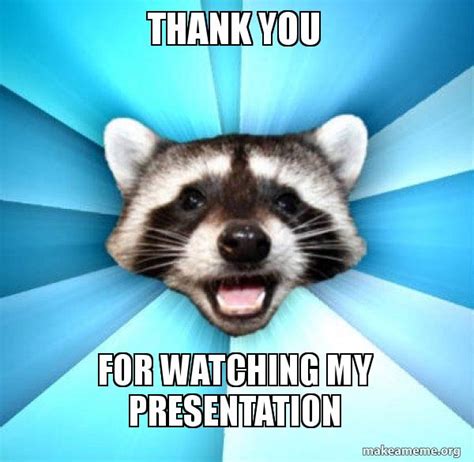 Thanks For Watching My Presentation Meme