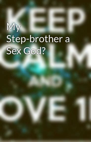 My Step Brother A Sex God 1directionhoney1 Wattpad