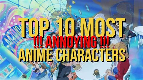 Top 10 Most Annoying Anime Characters Youtube