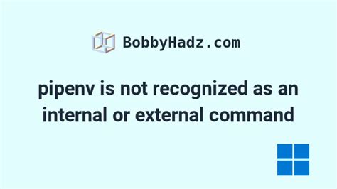 Pipenv Is Not Recognized As An Internal Or External Command Bobbyhadz