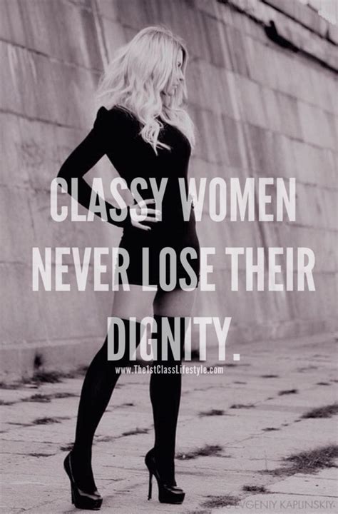 Classy Women Never Lose Their Dignity Woman Quotes Dignity Quotes