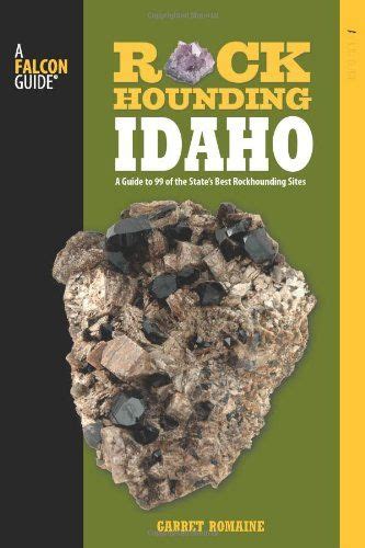 Rockhounding Idaho A Guide To 99 Of The States Best Rockhounding