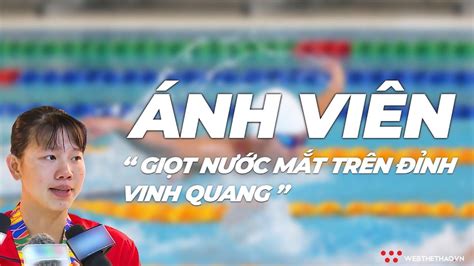 Đó là tấm huy chương lịch sử với bơi lội việt nam tại đấu trường asiad. Nguyễn Thị Ánh Viên | Giọt nước mắt trên đỉnh vinh quang - YouTube