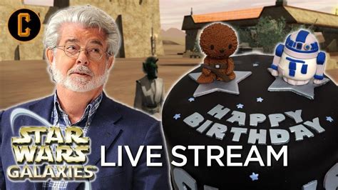 Star Wars Galaxies Live Stream George Lucas Birthday Party Youtube