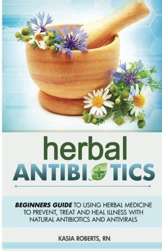 Herbal Antibiotics Beginners Guide To Using Herbal Medicine To Prevent