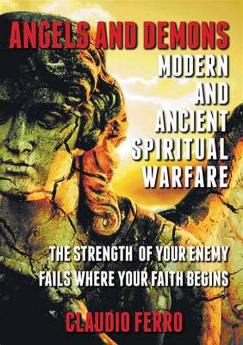 Angels And Demons Modern And Ancient Spiritual Warfare By Claudio